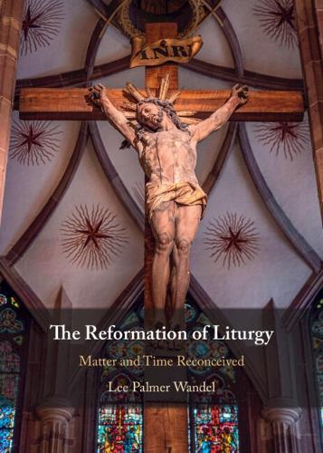 The Reformation of Liturgy: Matter and Time Reconceived