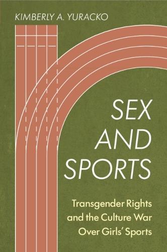 Sex and Sports: Transgender Rights and the Culture War Over Girls' Sports