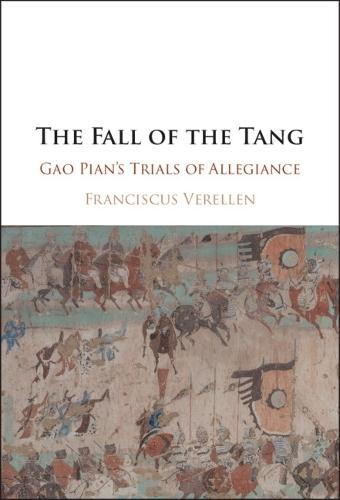 The Fall of the Tang: Gao Pian's Trials of Allegiance