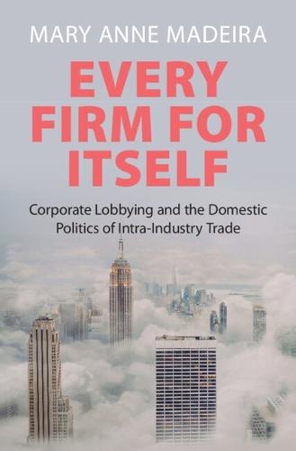 Every Firm for Itself: Corporate Lobbying and the Domestic Politics of Intra-Industry Trade
