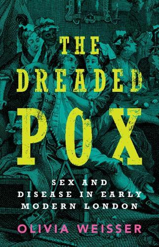 The Dreaded Pox: Sex and Disease in Early Modern London