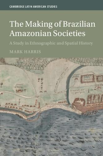 The Making of Brazilian Amazonian Societies: A Study in Ethnographic and Spatial History