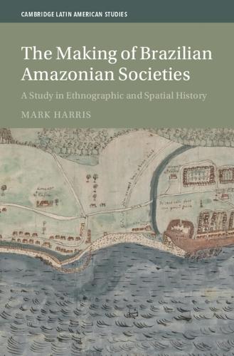 The Making of Brazilian Amazonian Societies: A Study in Ethnographic and Spatial History