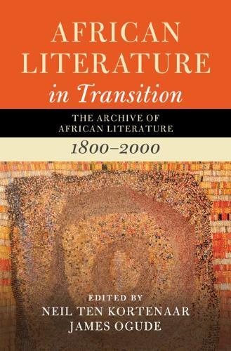 African Literature in Transition: Volume 1: The Archive of African Literature, 1800–2000