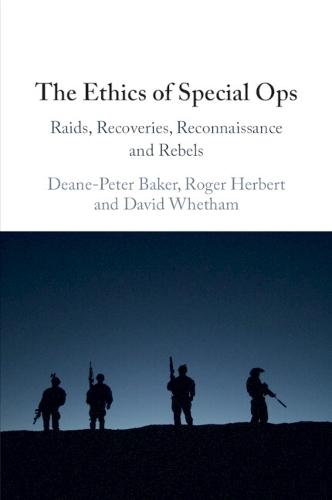 The Ethics of Special Ops: Raids, Recoveries, Reconnaissance, and Rebels