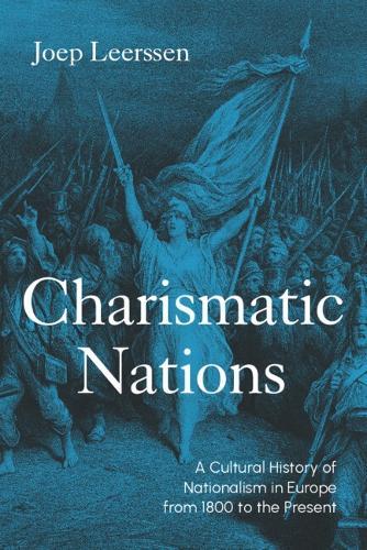 Charismatic Nations: A Cultural History of Nationalism in Europe from 1800 to the Present