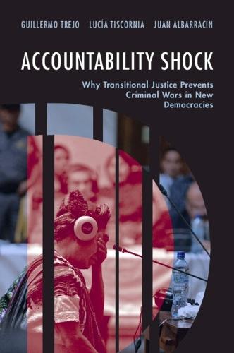 Accountability Shock: Why Transitional Justice Prevents Criminal Wars in New Democracies