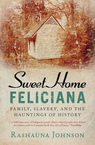 Sweet Home Feliciana: Family, Slavery, and the Hauntings of History