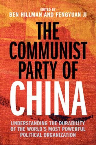 The Communist Party of China: Understanding the Durability of the World's Most Powerful Political Organization