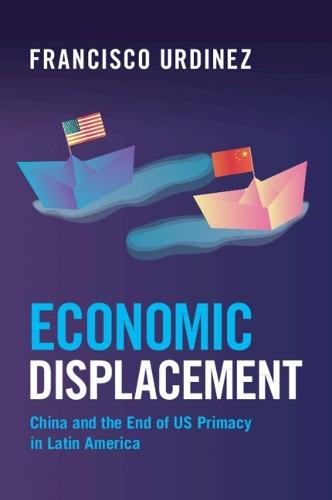 Economic Displacement: China and the End of US Primacy in Latin America