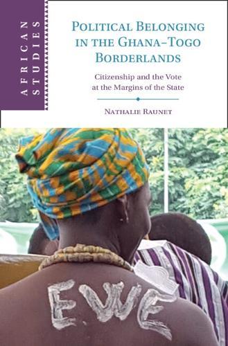 Political Belonging in the Ghana–Togo Borderlands: Citizenship and the Vote at the Margins of the State