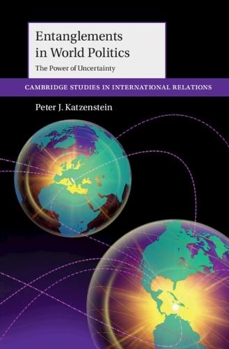 Entanglements in World Politics: The Power of Uncertainty