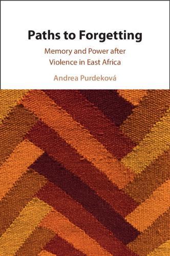 Paths to Forgetting: Memory and Power after Violence in East Africa