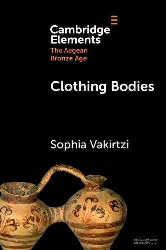 Clothing Bodies: Weaving and Textiles in the Aegean Bronze Age