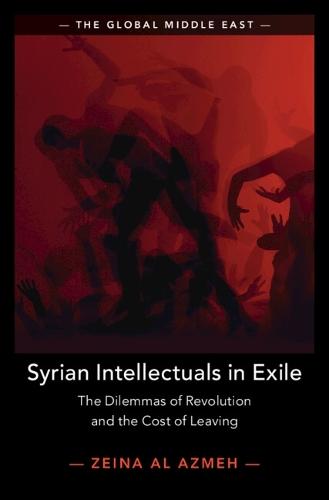 Syrian Intellectuals in Exile: The Dilemmas of Revolution and the Cost of Leaving