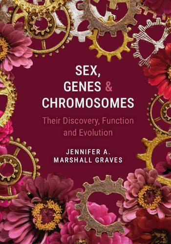 Sex, Genes and Chromosomes: Their Discovery, Function and Evolution