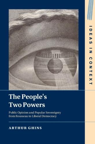 The People's Two Powers: Public Opinion and Popular Sovereignty from Rousseau to Liberal Democracy