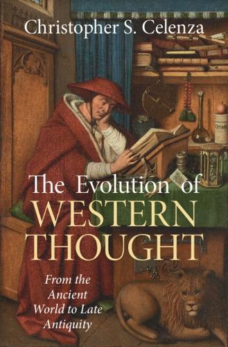 The Evolution of Western Thought: Volume 1, From the Ancient World to Late Antiquity: A New History, from Antiquity to the Early Modern Era