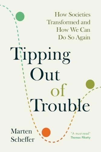 Tipping Out of Trouble: How Societies Transformed and How We Can Do So Again