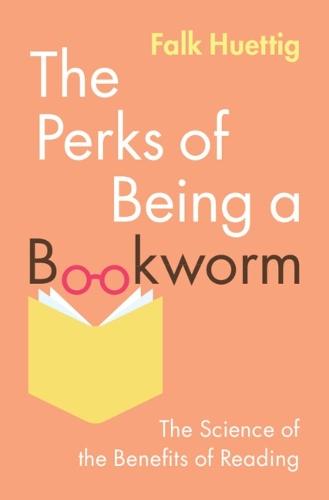 The Perks of Being a Bookworm: The Science of the Benefits of Reading