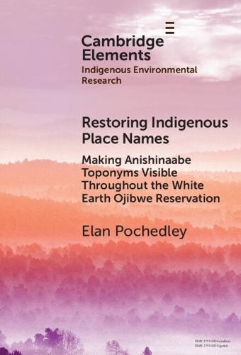Restoring Indigenous Place Names: Making Anishinaabe Toponyms Visible Throughout the White Earth Ojibwe Reservation