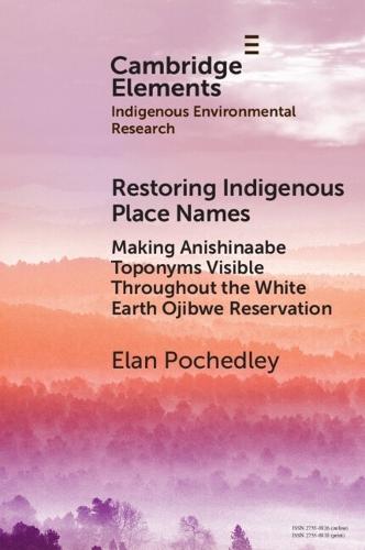 Restoring Indigenous Place Names: Making Anishinaabe Toponyms Visible Throughout the White Earth Ojibwe Reservation