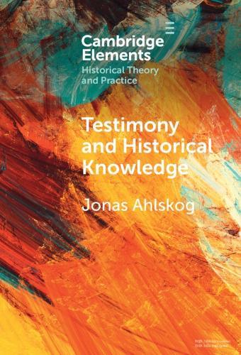 Testimony and Historical Knowledge: Authority, Evidence and Ethics in Historiography