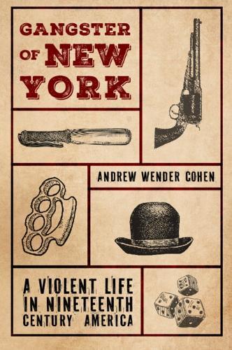 Gangster of New York: A Violent Life in Nineteenth Century America