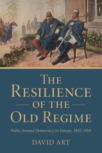 The Resilience of the Old Regime: Paths Around Democracy in Europe, 1832–1919