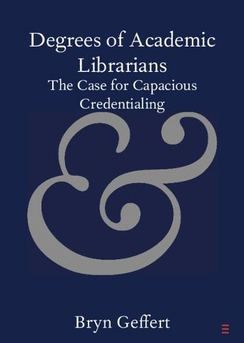 Degrees of Academic Librarians: The Case for Capacious Credentialing