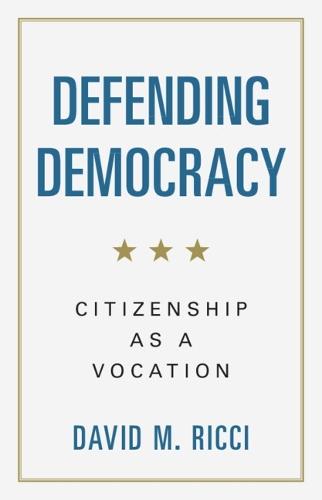 Defending Democracy: Citizenship as a Vocation