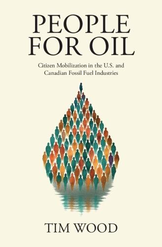 People For Oil: Citizen Mobilization in the U.S. and Canadian Fossil Fuel Industries