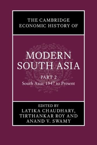 The Cambridge Economic History of Modern South Asia, Part 2, South Asia, 1947 to Present