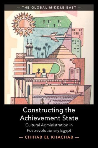 Constructing the Achievement State: Cultural Administration in Postrevolutionary Egypt