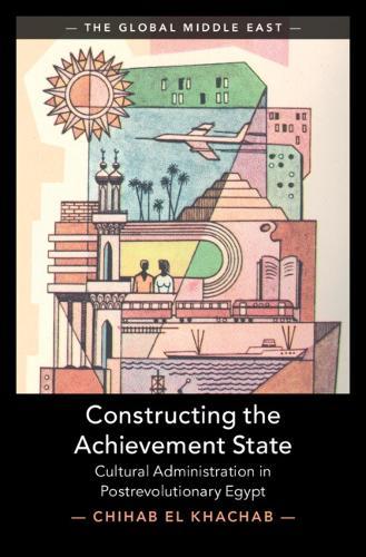 Constructing the Achievement State: Cultural Administration in Postrevolutionary Egypt