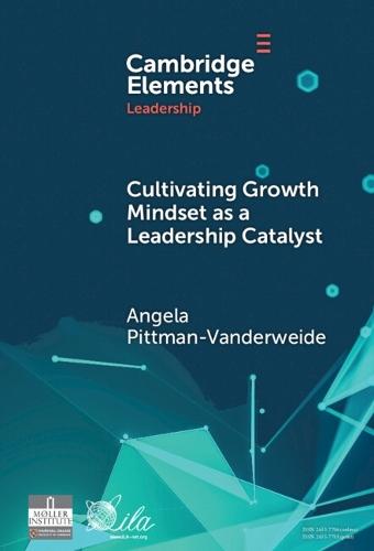 Cultivating Growth Mindset as a Leadership Catalyst: A Practical Capacity-Building Learning Ecosystem for Accelerating Leadership and Advancing Practice