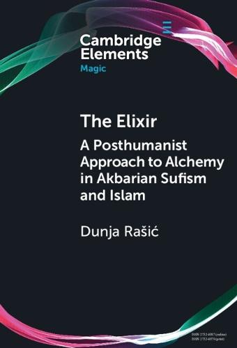 The Elixir: A Posthumanist Approach to Alchemy in Akbarian Sufism and Islam