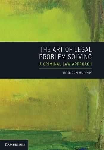 The Art of Legal Problem Solving: A Criminal Law Approach