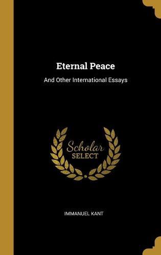 Eternal Peace: And Other International Essays