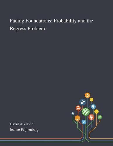 Fading Foundations: Probability and the Regress Problem