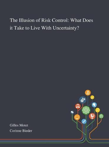 The Illusion of Risk Control: What Does It Take to Live With Uncertainty?