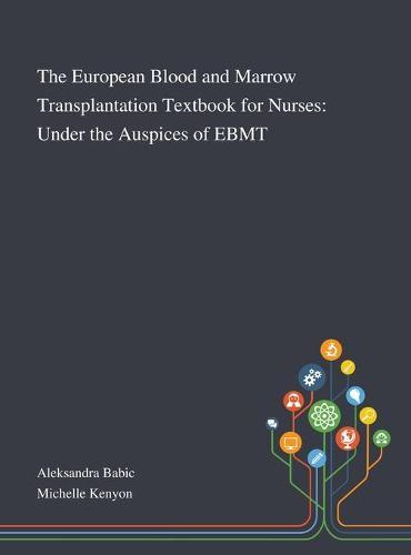 The European Blood and Marrow Transplantation Textbook for Nurses: Under the Auspices of EBMT