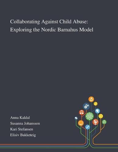 Collaborating Against Child Abuse: Exploring the Nordic Barnahus Model