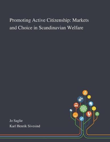 Promoting Active Citizenship: Markets and Choice in Scandinavian Welfare