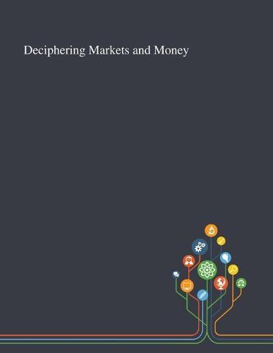 Deciphering Markets and Money