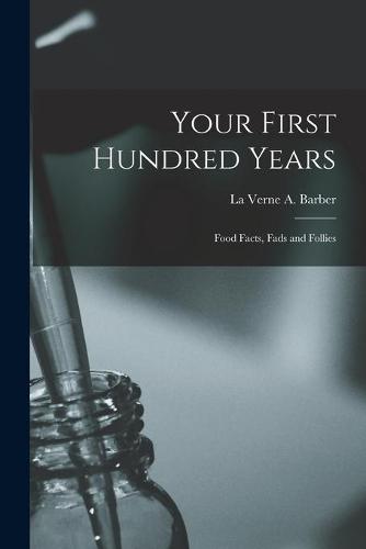 Your First Hundred Years; Food Facts, Fads and Follies
