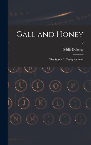 Gall and Honey: the Story of a Newspaperman; 0