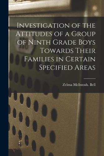Investigation of the Attitudes of a Group of Ninth Grade Boys Towards Their Families in Certain Specified Areas