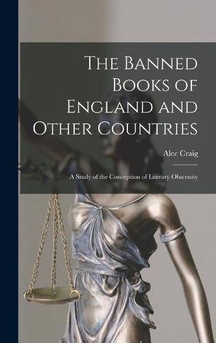 The Banned Books of England and Other Countries: a Study of the Conception of Literary Obscenity