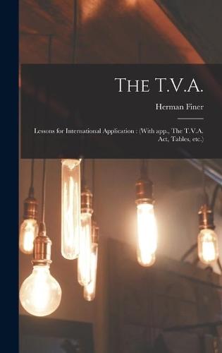 The T.V.A.: Lessons for International Application: (With App., The T.V.A. Act, Tables, Etc.)
